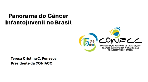Panorama do Câncer Infantojuvenil no Brasil, por Teresa Cristina C. Fonseca - Presidente da CONIACC
